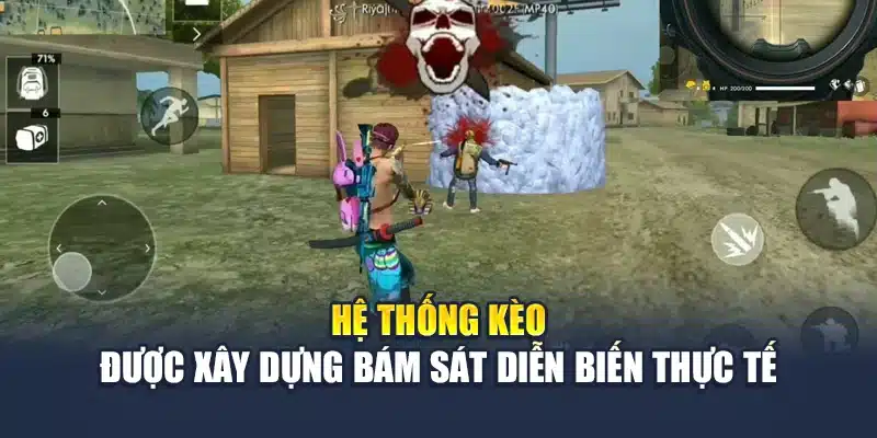 Hệ thống kèo được xây dựng bám sát diễn biến thực tế