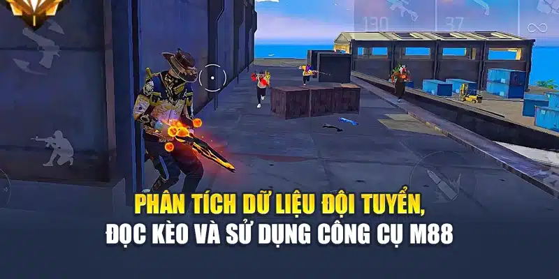 Phân tích dữ liệu đội tuyển, đọc kèo và sử dụng công cụ M88