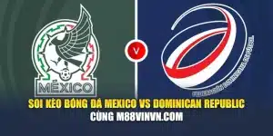 Soi Kèo Bóng Đá Mexico Vs Dominican Republic Cùng oxygen.us.com